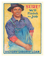 Sure We'll Finish the Job - Victory Liberty Loan - c. 1918 - Fine Art Prints & Posters